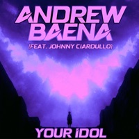 Your Idol - Single - Andrew Baena & Johnny Ciardullo