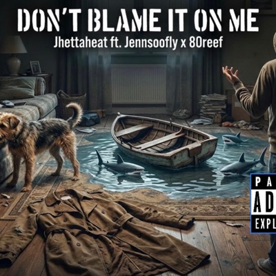 Don"t Blame It On Me (feat. Jennsoofly & 80reef) - Single