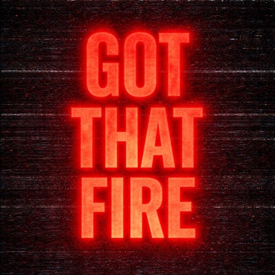 GOT THAT FIRE - Single