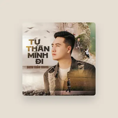 Listen to Danh Tuấn Trung, watch music videos, read bio, see tour dates & more!