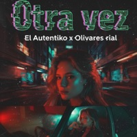 Otra vez (feat. OLIVARES RIAL) - Single - El Autentiko Oficial