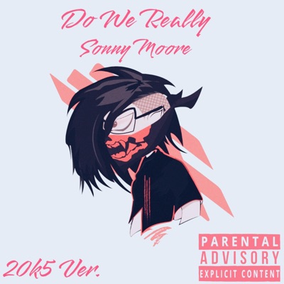 Do We Really (20K5 Ver.) (feat. Sonny Moore) - Single