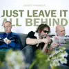 Just Leave It All Behind