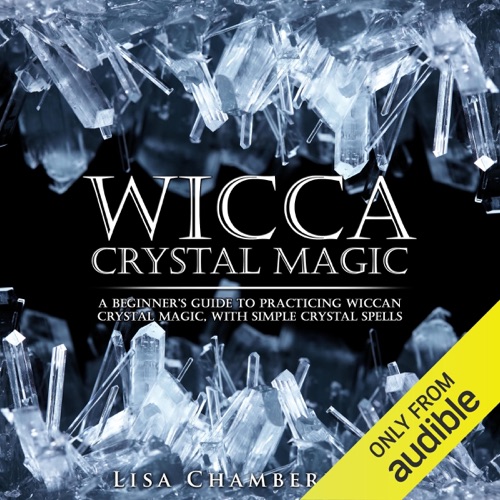 Wicca Crystal Magic: A Beginner's Guide to Practicing Wiccan Crystal Magic, with Simple Crystal Spells (Unabridged) cover