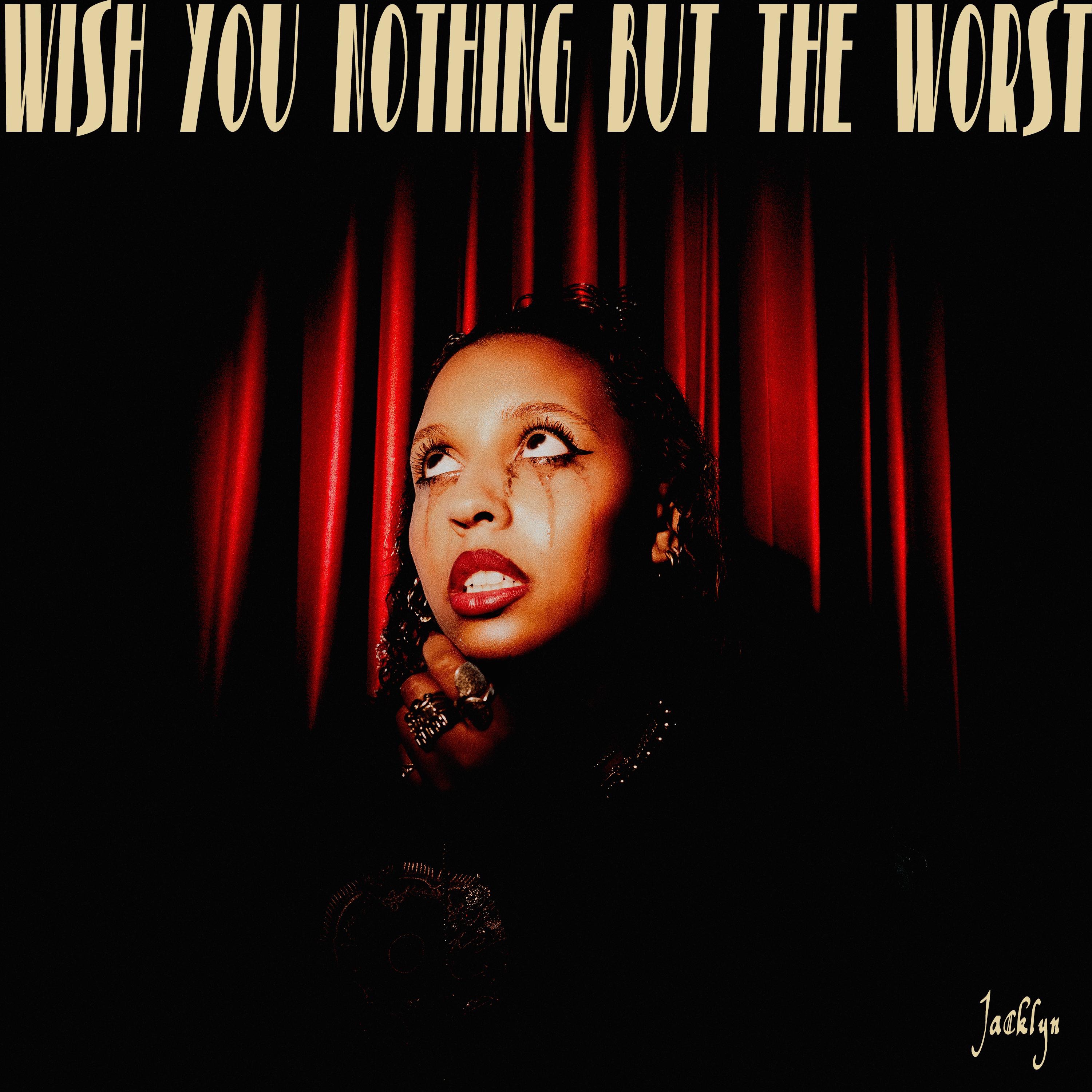 Jacklyn - wish you nothing but the worst
