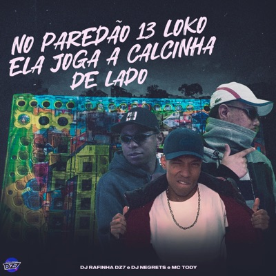 NO PAREDÃO 13 LOKO ELA JOGA A CALCINHA DE LADO - Single