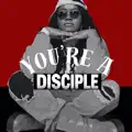 You're A Disciple