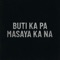 Buti Ka Pa Masaya Ka Na - Jom, Crakky & ALLMO$T lyrics