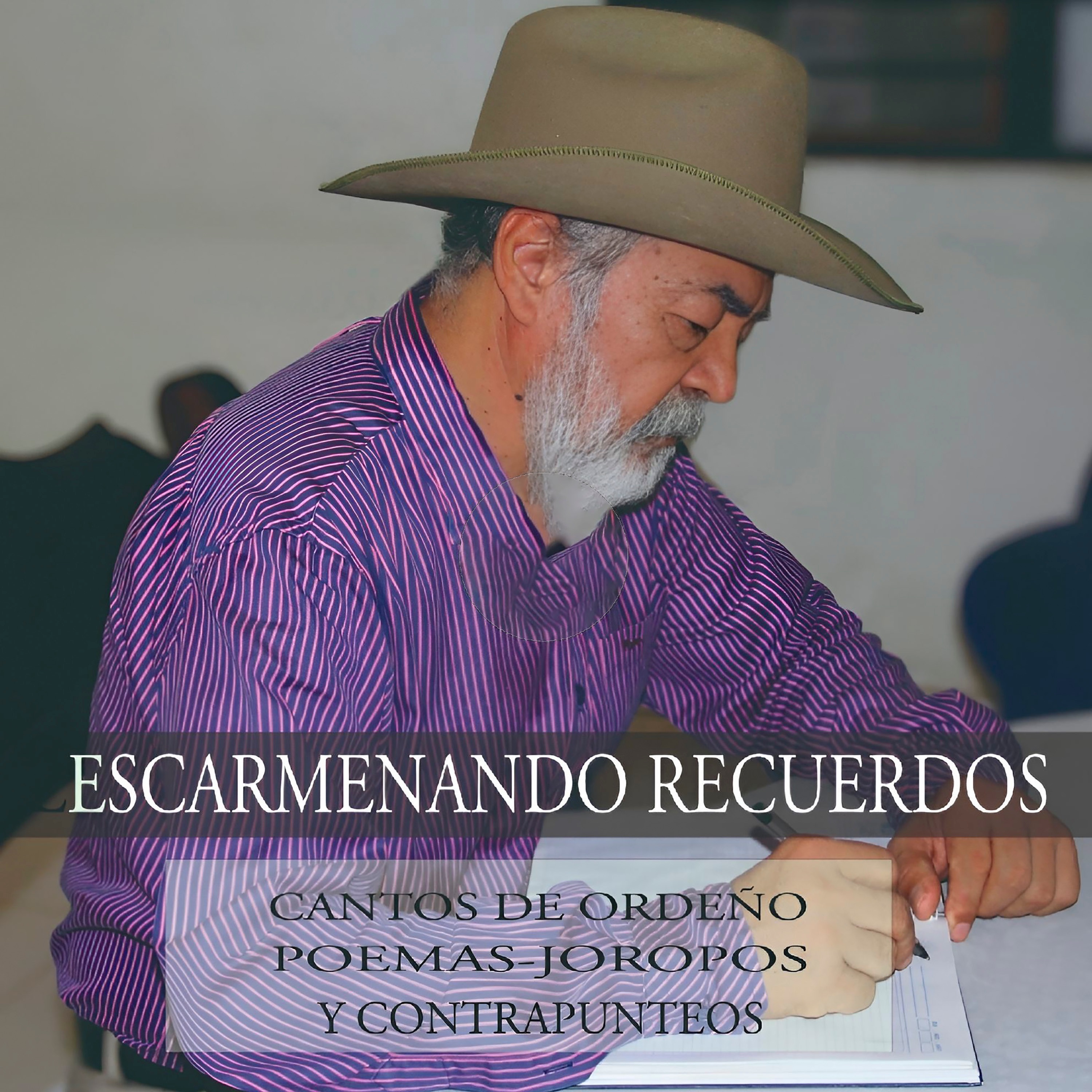 Escarmenando Recuerdos Cantos de Ordeño, Poemas, Joropos y Contrapunteos