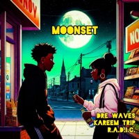 Moonset (feat. Dre Wave$ & Kareem Trip) - Single - R.A.D.I.C.