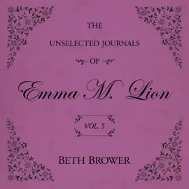 The Unselected Journals of Emma M. Lion Vol. 5