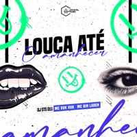 Louca Até o Amanhecer - Single - DJ STS 011, MC Bin Laden, Mc Vuk Vuk & Crystal Music Brasil