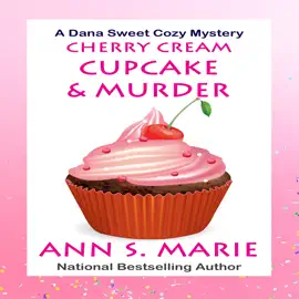 Cherry Cream Cupcake & Murder (A Dana Sweet Cozy Mystery Book 9)