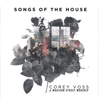 Songs of the House (Live) - Corey Voss & Madison Street Worship