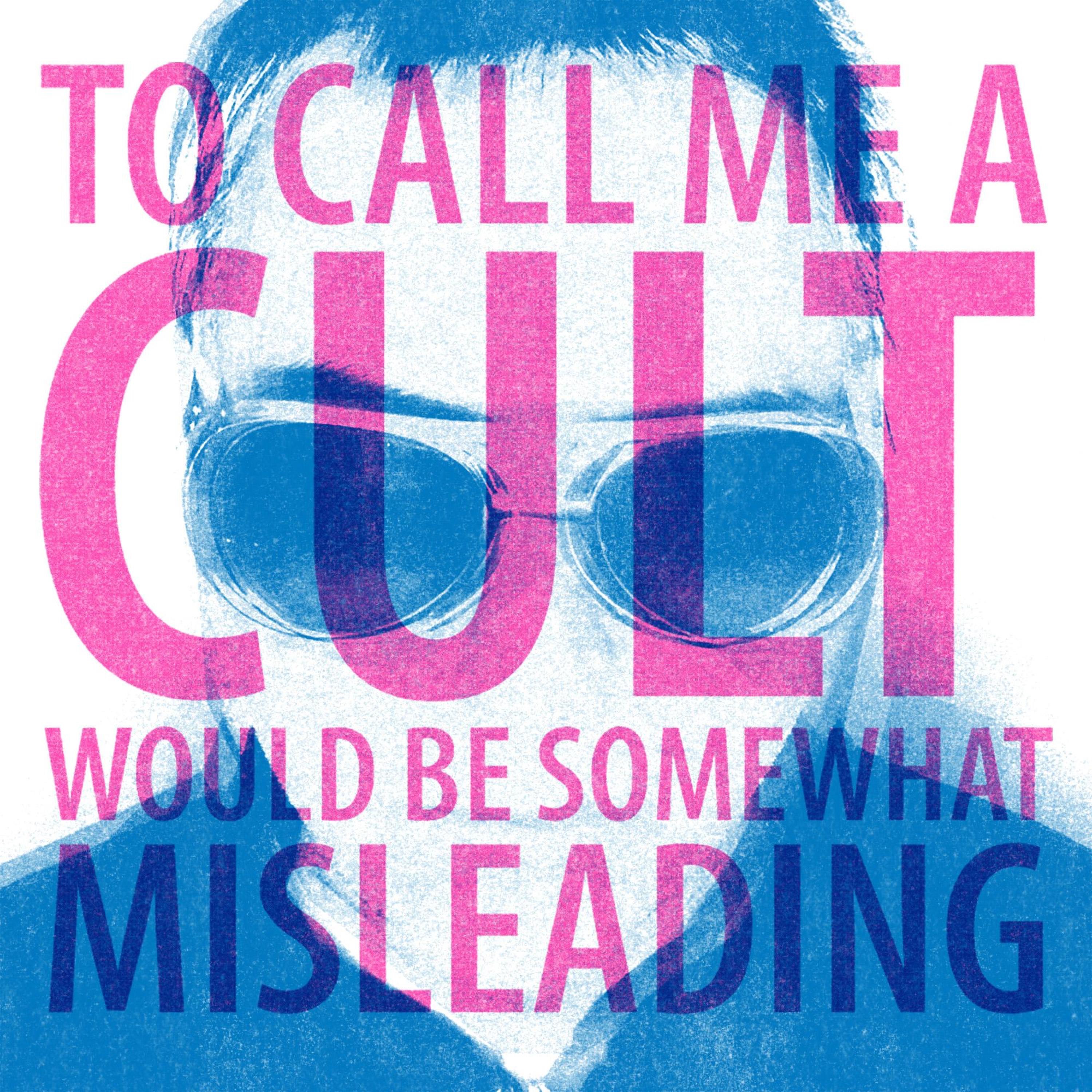 To Call Me A Cult Would Be Somewhat Misleading
