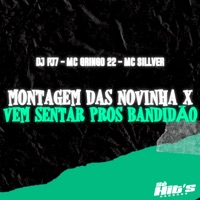 Montagem Das Novinha x Vem Sentando Pros Bandidão - Single - DJ PJ7, MC GRINGO 22 & MC SILLVER