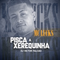 Pisca a Xerequinha - Single - MC Lucks & DJ Victor Falcão