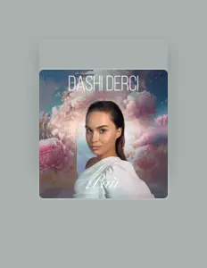Dashi Derci dinle, müzik videolarını izle, biyografisini oku, tur tarihlerini ve daha fazlasını gör!