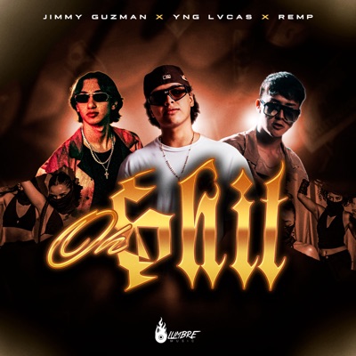 Song - OH SHIT - Jimmy Guzman, Yng Lvcas & Remp