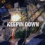 KEEPIN DOWN