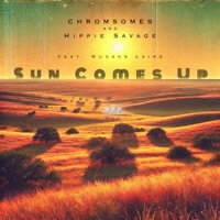 Sun Comes Up (feat. Hudson Laird) - Single - Chromosomes & Hippie Savage