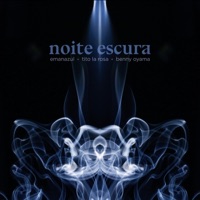 Noite Escura (feat. Tito La Rosa & Benny Oyama) - Single - Emanazul