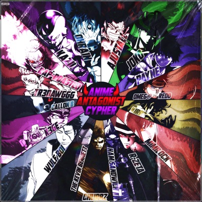 Anime Antagonist Cypher (feat. Wülf Boi, Tr3dawggg, Chubbz, Joko, ROASTED, PAYNE, Ham Sandwich, KAZII, Callon B, Omeg@ Redd, MiMiLock, KirbzMusic, R-Zeta, K3GE & The Kevin Bennett) - Single