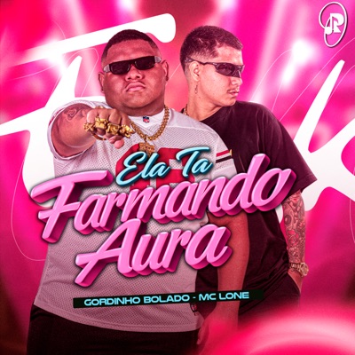 Gordinho Bolado & MC LONE - Ela Tá Farmando Aura