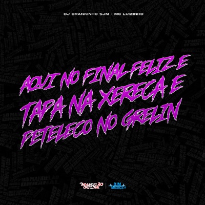 Aqui no Final Feliz e Tapa na Xereca e Peteleco no Grelin - Single