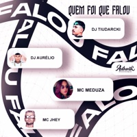 Quem Foi Que Falou (feat. MC MEDUZA) - Single - Dj Aurélio, DJ TiuDarcki & Mc Jhey