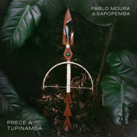 Prece a Tupinambá Pablo Moura & Sapopemba