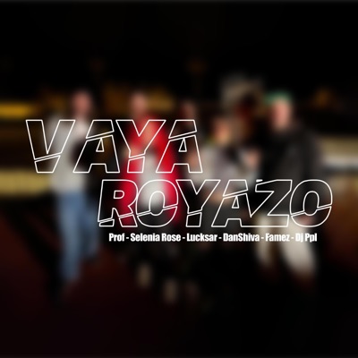 Vaya Royazo Cypher (feat. El Prof, Selenia Rose, Lucksar, Famez & Dj Ppl) - Single