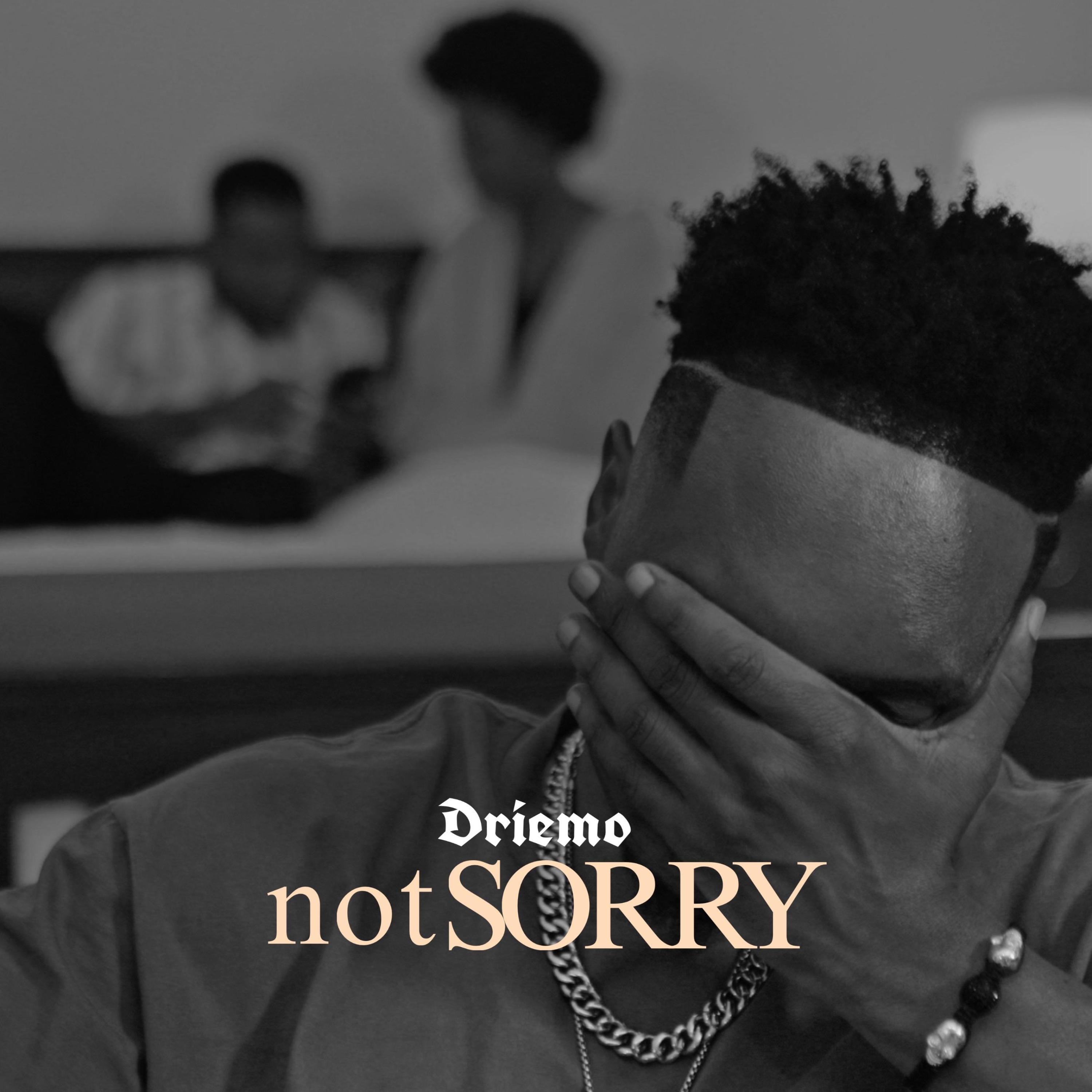 NOT SORRY - Driemo Mw: Song Lyrics, Music Videos & Concerts