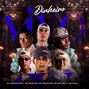 Dinheiro Vivo (feat. Mc Leh, Dj Luizinho MPC & MC Bruno MS)