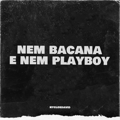 nyclosdavid - Nem Bacana e Nem Playboy