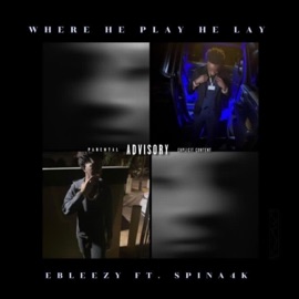 Where He Play He Lay (feat. Spina4k) Ebleezy
