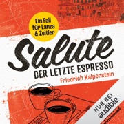 Salute – Der letzte Espresso: Ein Fall für Lanza & Zeitler 1 - Friedrich Kalpenstein