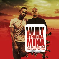 Why Uthanda Mina (feat. Mr Chozen) [Revisit] - Single - DJ Muzik Sa