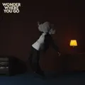 Wonder Where You Go