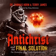 Antichrist and the Final Solution: The Chronology of the Future Finally Revealed (Unabridged) - Thomas R. Horn & Terry James