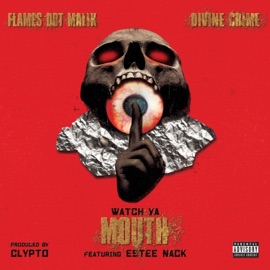 Watch Ya Mouth (feat. Estee Nack) Divine Crime & Flames Dot Malik