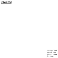 Songs For When You Feel Like Dying. - Single - Kryojen