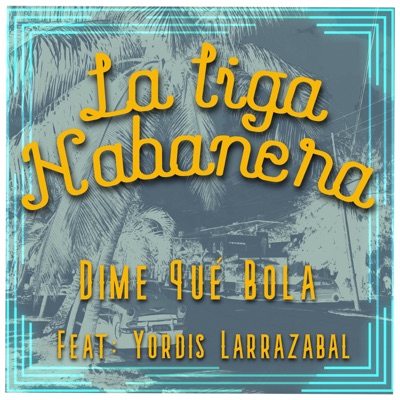 DIME QUÉ BOLA (feat. Yordis Larrazabal) - Single