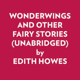 Wonderwings And Other Fairy Stories (Unabridged)