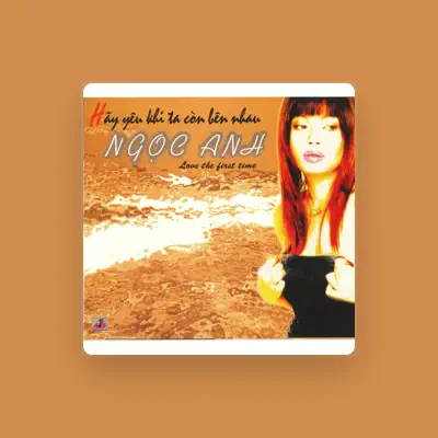 Listen to Ngoc Anh, watch music videos, read bio, see tour dates & more!