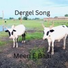 Dergel Songs - Meen E Baai