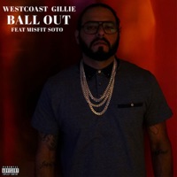 Ball Out (feat. Misfit Soto) - Single - WestCoast Gillie