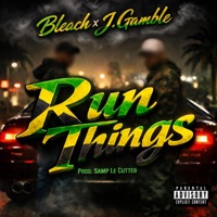Run Things (feat. J. Gamble & Samp Le Cutter) - Single - Bleach