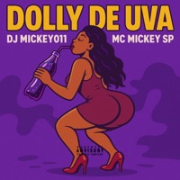Dolly de Uva (feat. Dj Mickey 011) - Single - Mc Mickey Sp