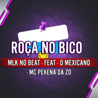 Roça no Bico (feat. O Mexicano & MC PEKENA DA ZO) - Single - Mlk no beat